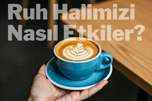 Kahvenin Ruh Haline Etkisi